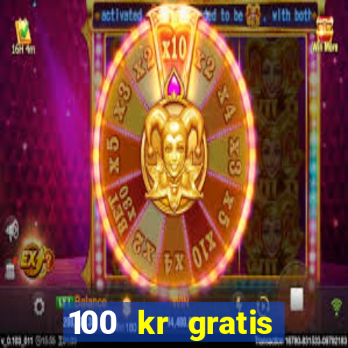 100 kr gratis casino uten innskudd