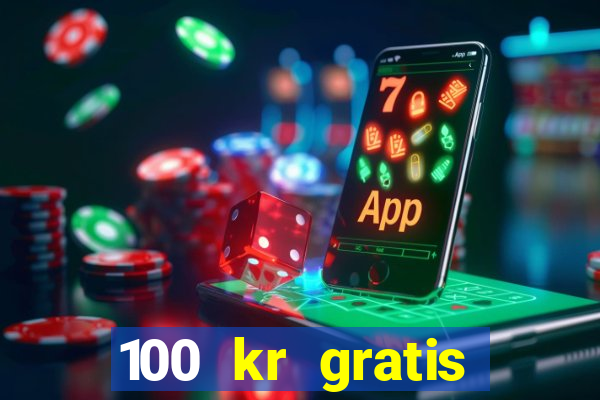 100 kr gratis casino uten innskudd