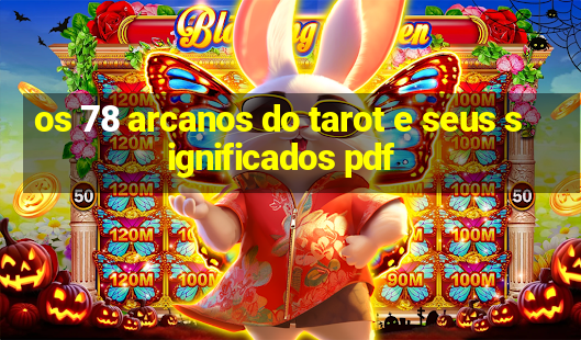 os 78 arcanos do tarot e seus significados pdf