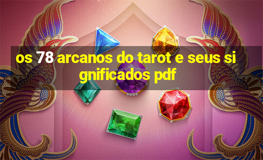 os 78 arcanos do tarot e seus significados pdf