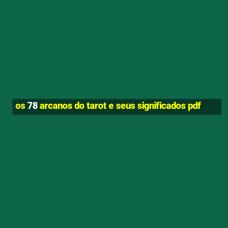 os 78 arcanos do tarot e seus significados pdf