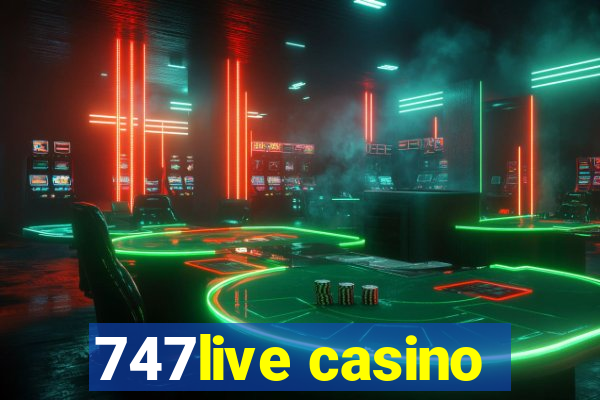 747live casino