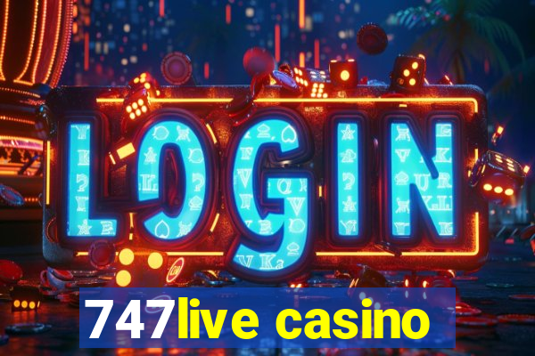 747live casino