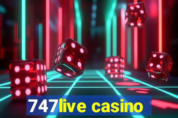 747live casino