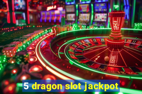 5 dragon slot jackpot