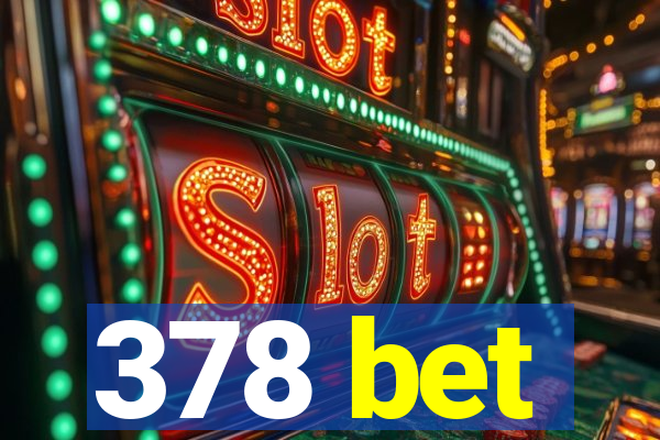 378 bet