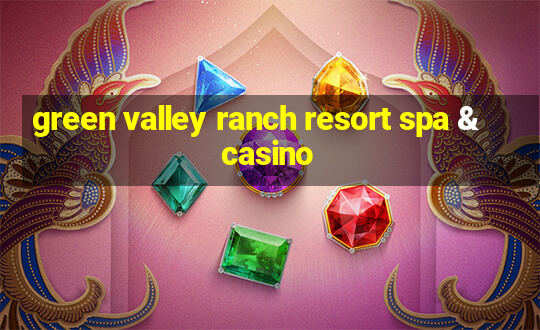 green valley ranch resort spa & casino