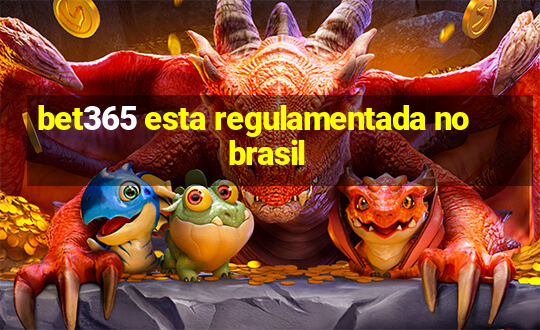 bet365 esta regulamentada no brasil