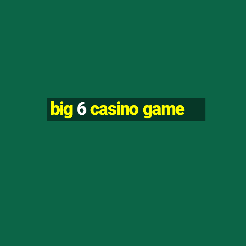 big 6 casino game