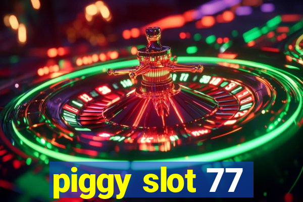 piggy slot 77