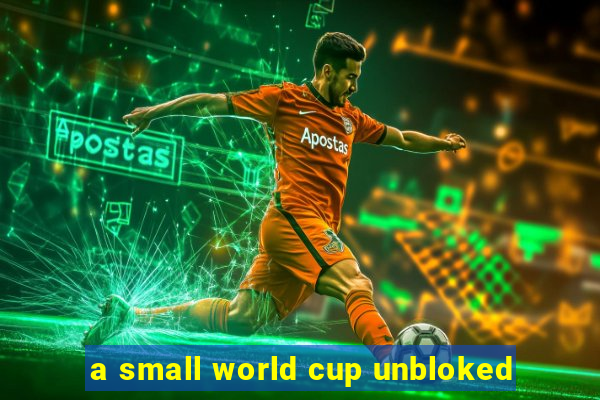 a small world cup unbloked