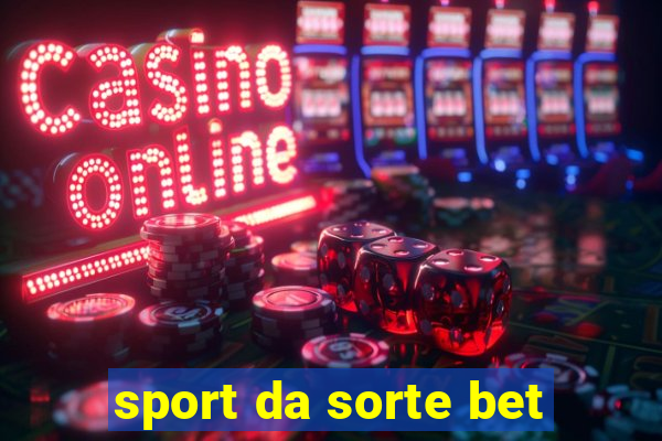 sport da sorte bet