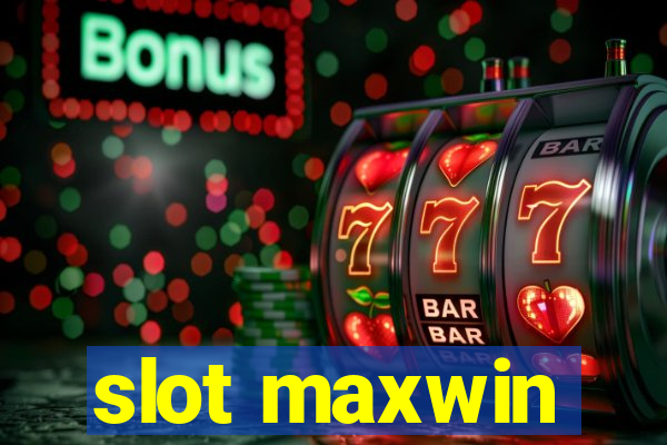 slot maxwin