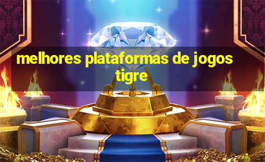 melhores plataformas de jogos tigre