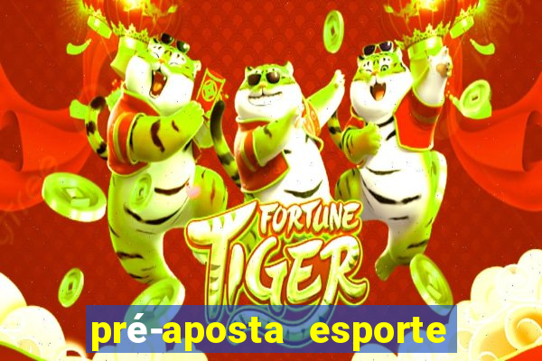 pré-aposta esporte bet. net