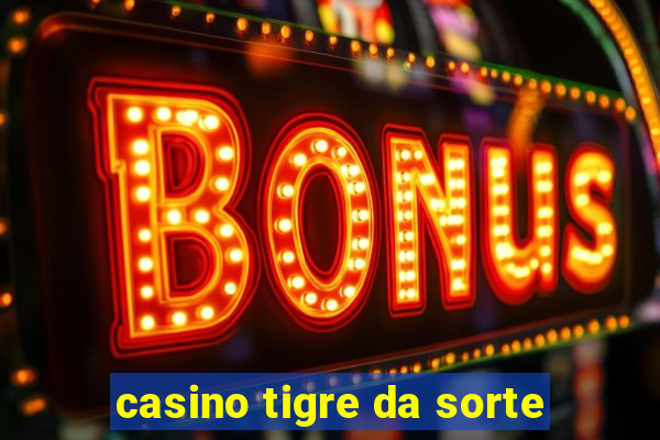 casino tigre da sorte