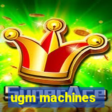 ugm machines