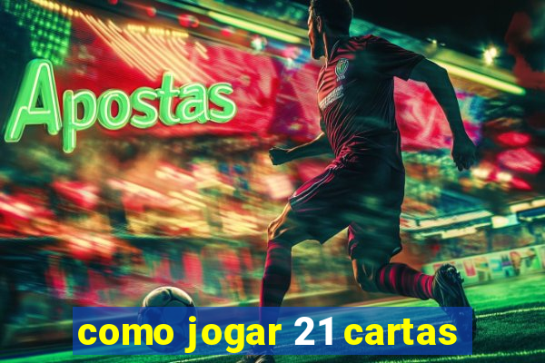 como jogar 21 cartas