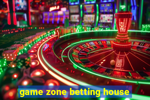 game zone betting house