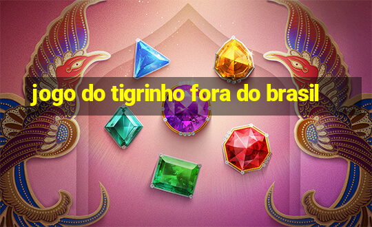 jogo do tigrinho fora do brasil