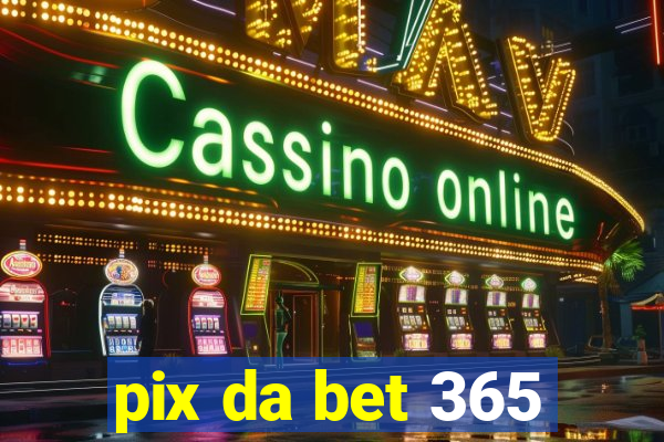 pix da bet 365