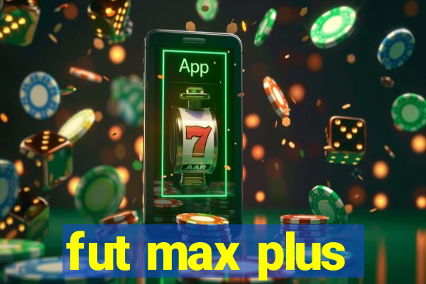 fut max plus