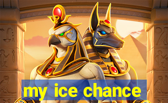 my ice chance