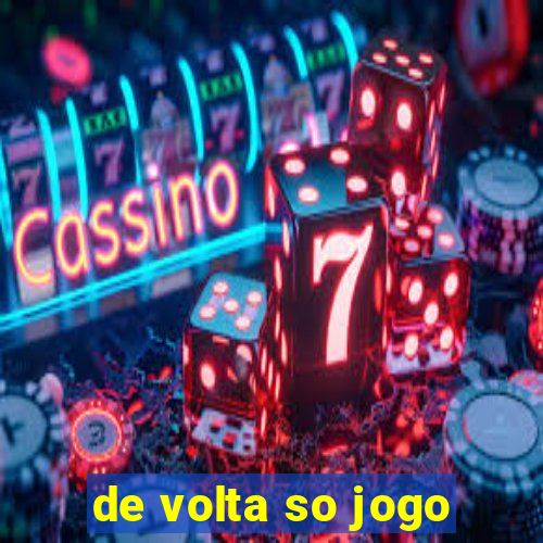 de volta so jogo