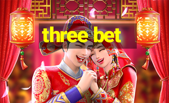 three bet