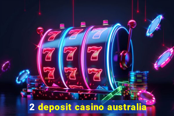 2 deposit casino australia