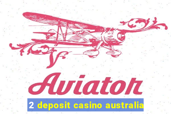 2 deposit casino australia