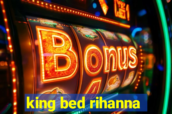 king bed rihanna