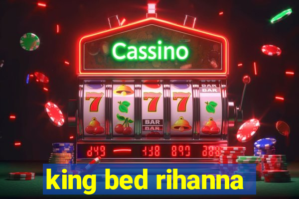 king bed rihanna