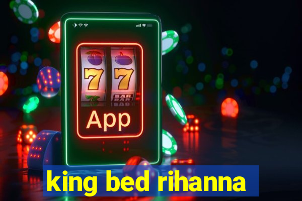 king bed rihanna