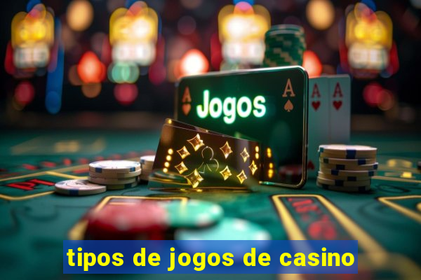 tipos de jogos de casino