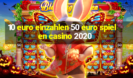 10 euro einzahlen 50 euro spielen casino 2020