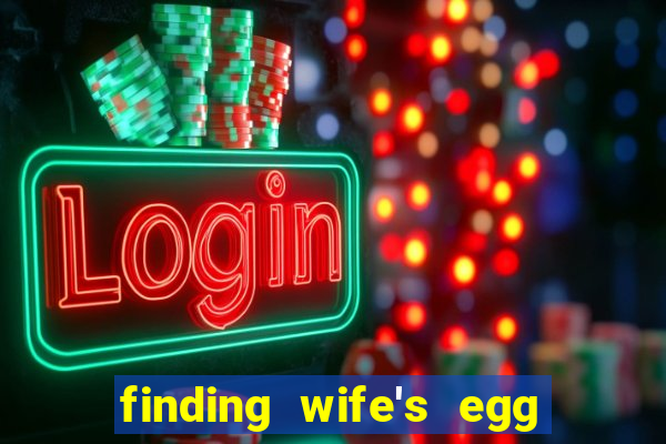 finding wife's egg money 3