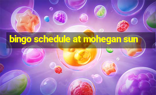 bingo schedule at mohegan sun