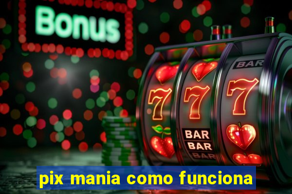 pix mania como funciona