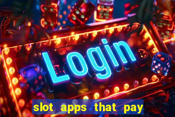 slot apps that pay real money