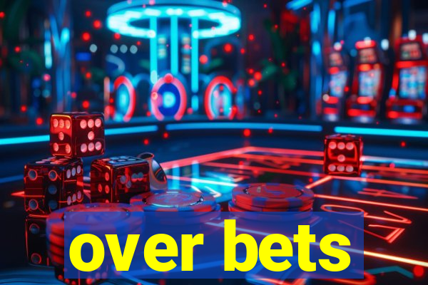 over bets