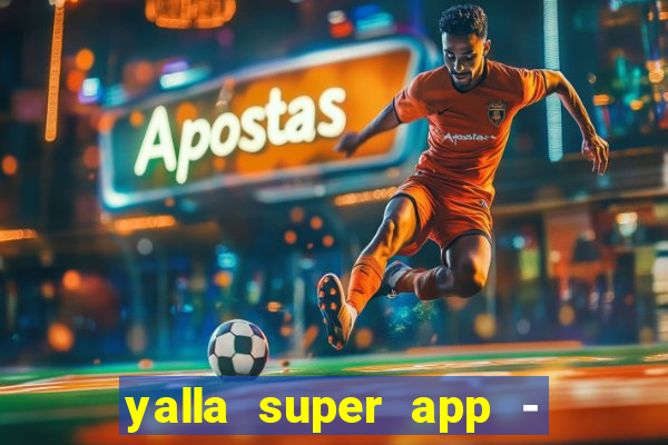 yalla super app - ??? ???? ??