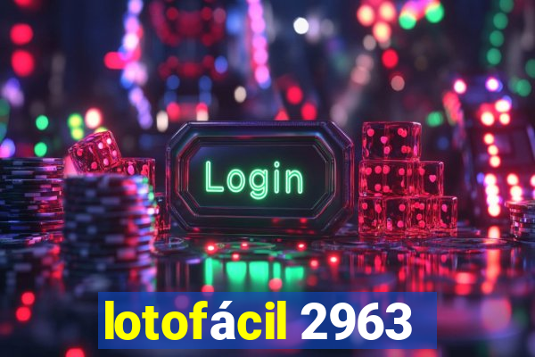 lotofácil 2963