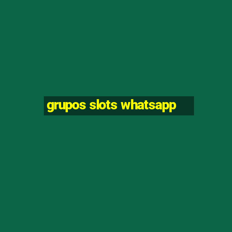 grupos slots whatsapp