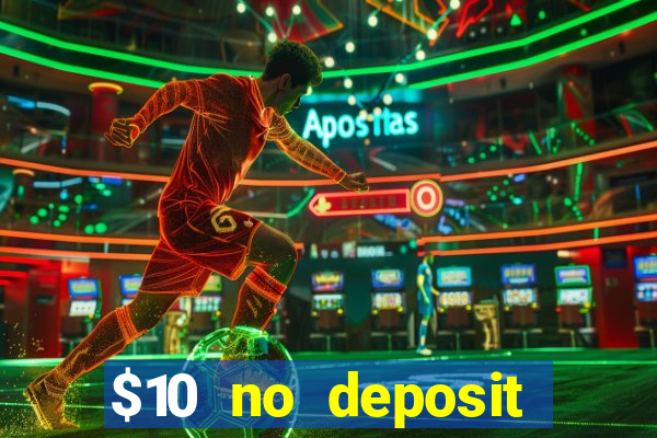 $10 no deposit casino bonus