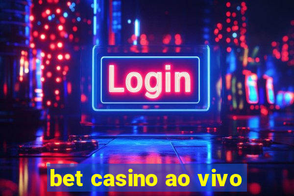 bet casino ao vivo