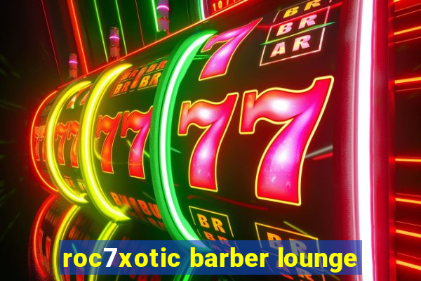 roc7xotic barber lounge