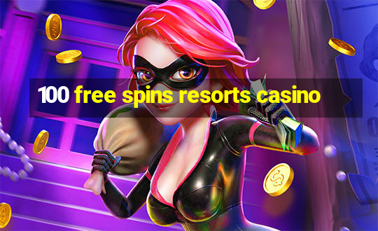 100 free spins resorts casino