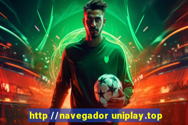 http //navegador uniplay.top