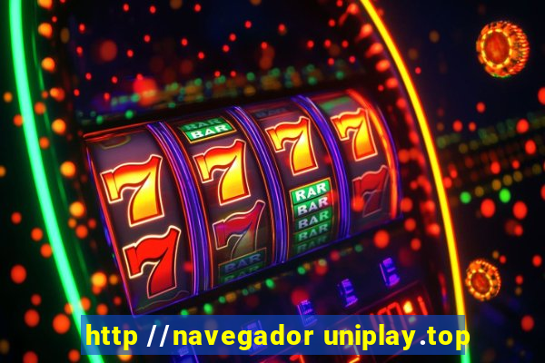 http //navegador uniplay.top